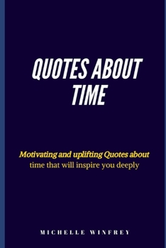 Paperback Quotes About time: Motivating and uplifting Quotes about time that will inspire you deeply Book