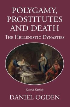 Paperback Polygamy, Prostitutes and Death: The Hellenistic Dynasties Book