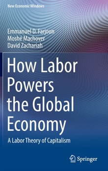 Hardcover How Labor Powers the Global Economy: A Labor Theory of Capitalism Book