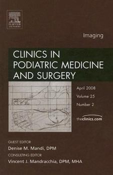 Imaging, an Issue of Clinics in Podiatric Medicine and Surgery: Volume 25-2