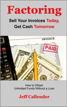 Paperback Factoring: Sell Your Invoices Today, Get Cash Tomorrow: How to Get Unlimited Funds without a Loan Book