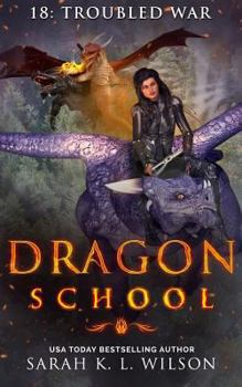 Troubled War - Book #18 of the Dragon School