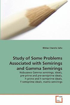 Paperback Study of Some Problems Associated with Semirings and Gamma Semirings Book