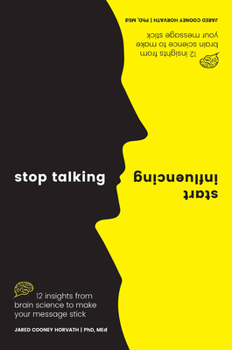Paperback Stop Talking, Start Influencing: 12 Insights from Brain Science to Make Your Message Stick Book