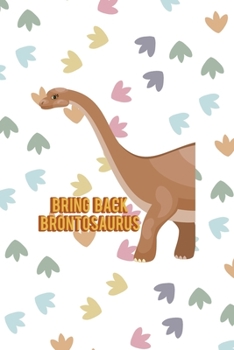 Paperback Bring Back Brontosaurus: Notebook Journal Composition Blank Lined Diary Notepad 120 Pages Paperback Colors Footprints Dinosaur Book