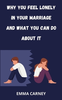 Paperback Why You Feel Lonely in Your Marriage and What You Can Do about It. Book