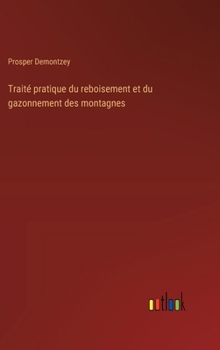 Hardcover Traité pratique du reboisement et du gazonnement des montagnes [French] Book