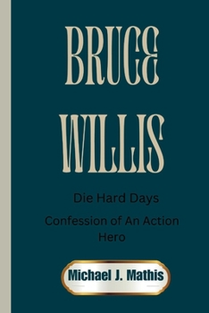 Paperback Bruce Willis: Die Hard Days: Confessions of an Action Hero Book