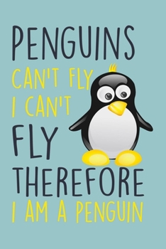 Penguins Can't Fly Notebook: Funny Penguin Journal With Lined Pages, Prefect For Taking Notes, Gag Gift For Penguin Lovers.