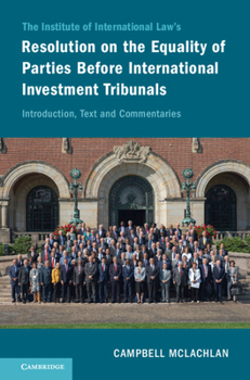 Hardcover The Institute of International Law's Resolution on the Equality of Parties Before International Investment Tribunals: Introduction, Text and Commentar Book