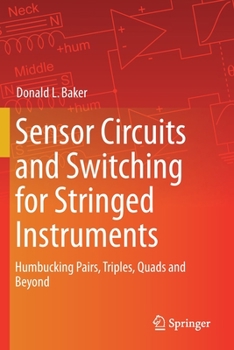 Paperback Sensor Circuits and Switching for Stringed Instruments: Humbucking Pairs, Triples, Quads and Beyond Book