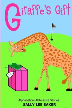 Giraffe's Gift: A Fun Tale Brought to You by the Letter "G." - Book  of the Grandma's Books