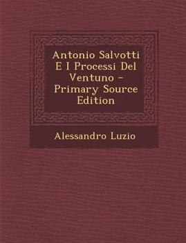 Paperback Antonio Salvotti E I Processi del Ventuno - Primary Source Edition [Italian] Book