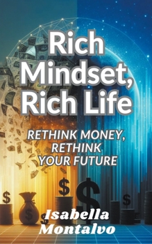 Paperback Rich Mindset, Rich Life: Rethink Money, Rethink Your Future Book