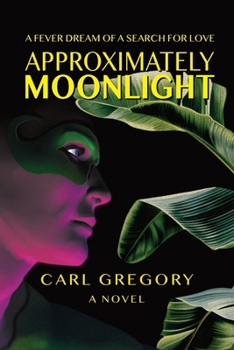 Paperback Approximately Moonlight: A Fever Dream of a Search for Love Book
