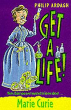 Marie Curie (Get a Life!, 7) - Book #7 of the Get a life!