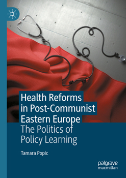 Paperback Health Reforms in Post-Communist Eastern Europe: The Politics of Policy Learning Book