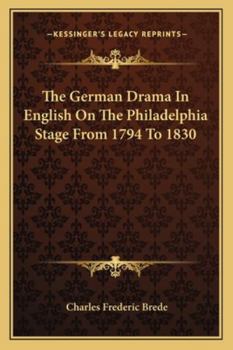 The German Drama in English on the Philadelphia Stage From 1794 to 1830