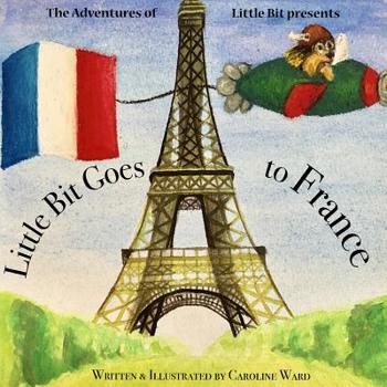 Paperback Little Bit Goes to France: The Adventures of Little Bit Book