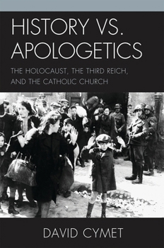 Paperback History vs. Apologetics: The Holocaust, the Third Reich, and the Catholic Church Book