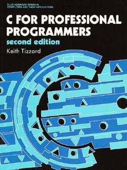 Paperback C for Professional Programmers (Ellis Horwood Series in Computers & Their Applications) Book