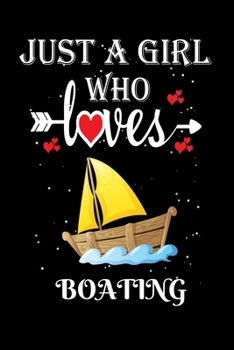 Just a Girl Who Loves Boating: Gift for Boating Lovers, Boating Lovers Journal / Notebook / Diary / Thanksgiving / Christmas & Birthday Gift