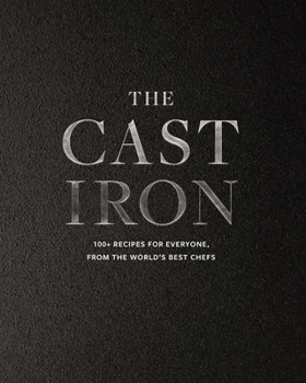 Hardcover The Cast Iron: 100+ Recipes from the World's Best Chefs Book