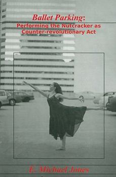 Paperback Ballet Parking: Performing the Nutcracker as Counter-Revolutionary Act [With DVD] Book