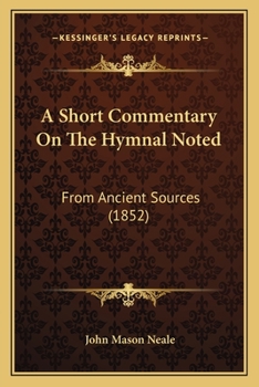 Paperback A Short Commentary On The Hymnal Noted: From Ancient Sources (1852) Book