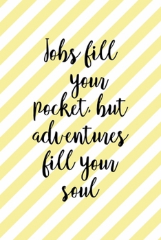Jobs Fill Your Pocket, But Adventures Fill Your Soul: All Purpose 6x9 Blank Lined Notebook Journal Way Better Than A Card Trendy Unique Gift Yellow Striped Amusement Park
