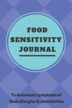 Food Sensitivity Journal: A 90 Day Guided Food and Fitness Journal Diary Log Notebook to document and record food sensitivity, intolerance and allergy symptoms and exercise for a better healthier You!