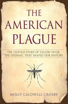 Hardcover The American Plague: The Untold Story of Yellow Fever, the Epidemic That Shaped Our History Book