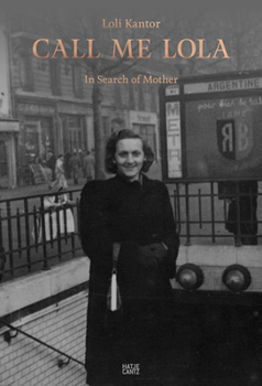 Hardcover Loli Kantor: Call Me Lola: In Search of Mother Book