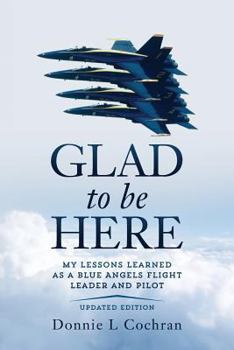 Paperback Glad To Be Here: My lessons learned as a Blue Angels flight leader and pilot Book