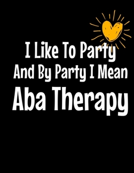 Paperback I Like To Party By Party I Mean ABS Therapy: Daily Planner 2020 - Gift For Applied Behavior Analyst Aba Therapist Book