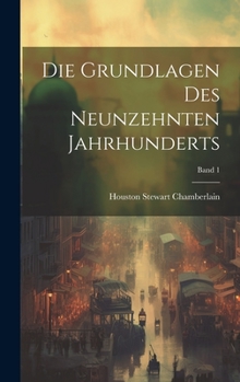 Hardcover Die grundlagen des neunzehnten jahrhunderts; Band 1 [German] Book