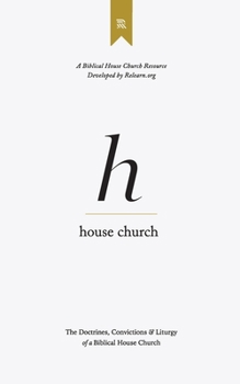 Paperback House Church: The Doctrines, Convictions & Order of Worship of a Biblical House Church Book