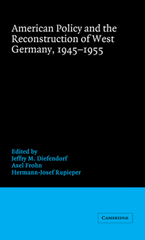 American Policy and the Reconstruction of West Germany, 1945-1955 (Publications of the German Historical Institute) - Book  of the Publications of the German Historical Institute