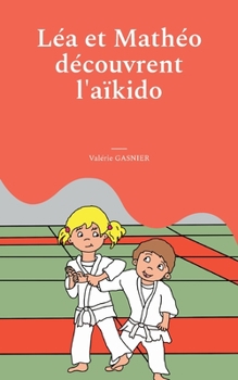 Paperback Léa et Mathéo découvrent l'aïkido [French] Book