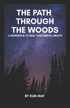 Paperback The Path through the Woods: A Workbook to heal your Mental Health Book