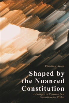 Paperback Shaped by the Nuanced Constitution: A Critique of Common Law Constitutional Rights Book