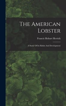 Hardcover The American Lobster: A Study Of Its Habits And Development Book