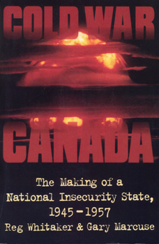 Paperback Cold War Canada: The Making of a National Insecurity State, 1945-1957 Book