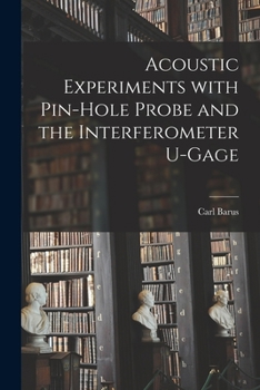 Paperback Acoustic Experiments With Pin-hole Probe and the Interferometer U-gage Book