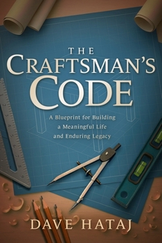 Paperback The Craftsman's Code: A Blueprint for Building a Meaningful Life and an Enduring Legacy Book