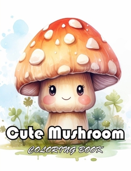 Cute Mushroom Coloring Book: Unique and Exciting Designs