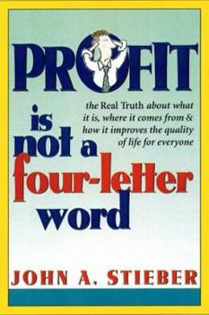 Paperback Profit Is Not a Four-Letter Word: The Real Truth about What It Is * Where It Comes from * How It Improves the Quality of Life for Everyone Book