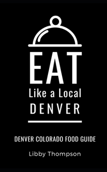 Paperback Eat Like a Local-Denver: Denver Colorado Food Guide Book