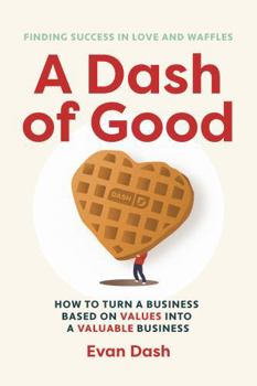 Hardcover A Dash of Good: How to Turn a Business Based on Values into a Valuable Business Book