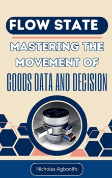 Hardcover Flow State: Mastering The Movement Of Goods Data And Decision Book